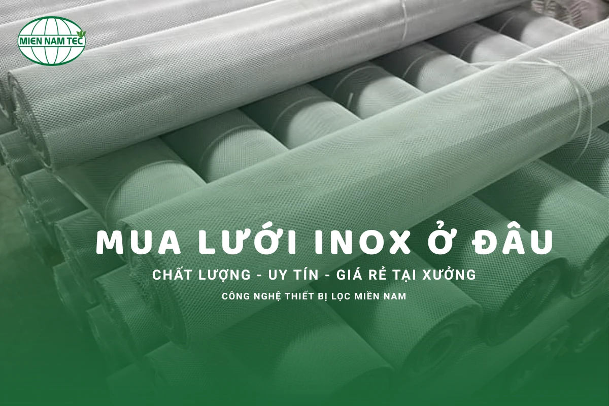 Mua Lưới Inox Ở Đâu Chất Lượng, Uy Tín Và Giá Rẻ Tại Xưởng