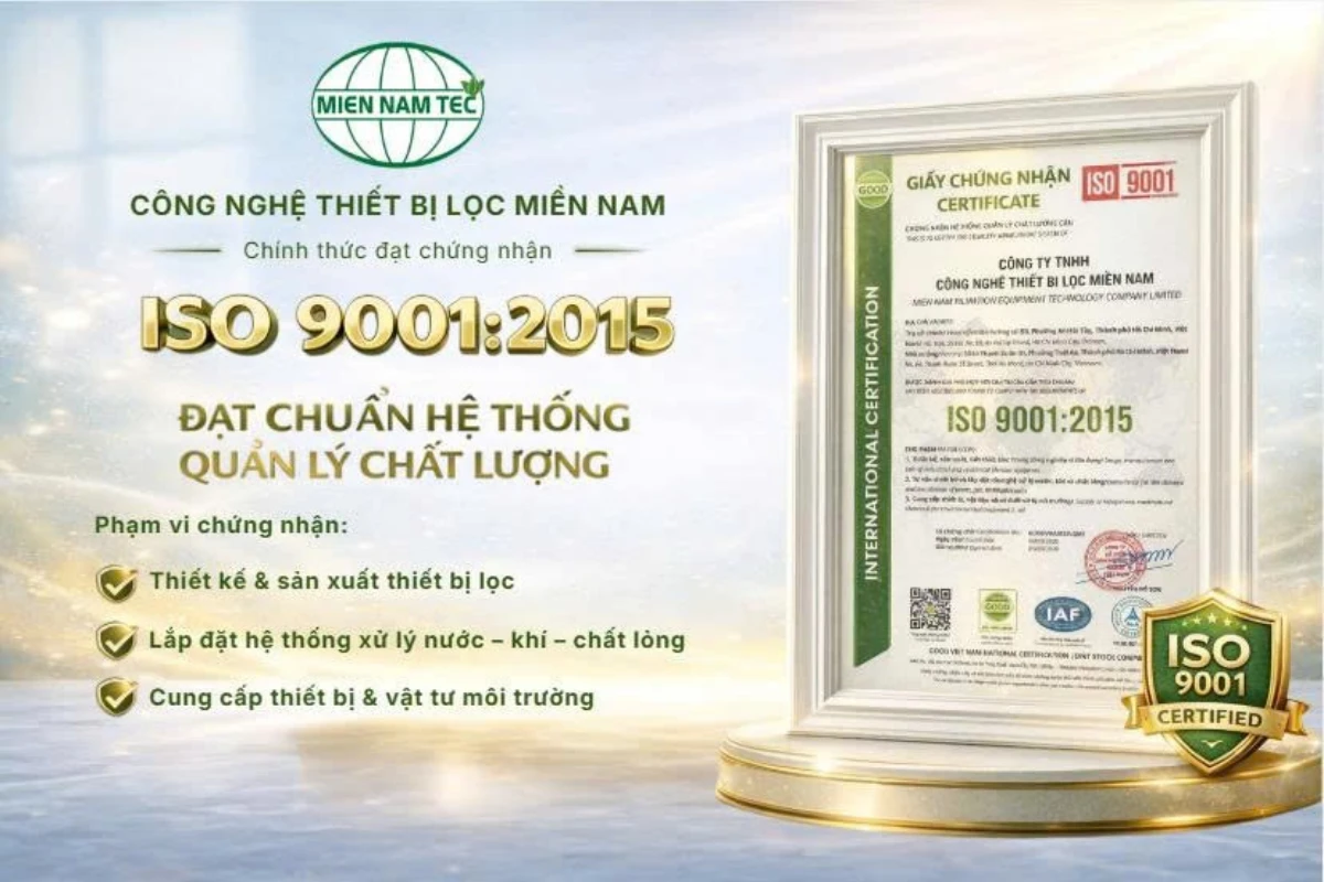 ISO 9001:2015 Là Gì? Khám Phá Hành Trình Của Công Nghệ Thiết Bị Lọc Miền Nam Đạt Được Chứng Chỉ ISO 9001:2015